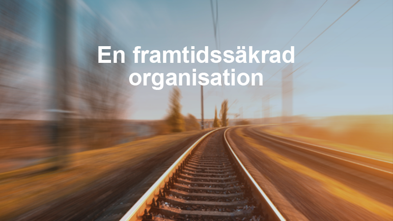 En framtidssäkrad organisation Bilden ger en illusion av ett framrusande tåg då en järnvägsräls visas där miljön runtomkring är suddig.